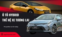 Xe ô tô hybrid là gì? Đặc điểm và những lưu ý khi sử dụng xe hybrid