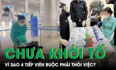 Tại sao tiếp viên xách tay ma túy chưa khởi tố nhưng phải nghỉ việc