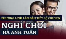 Phương Linh lần đầu tiết lộ chuyện “dừng chơi” với Hà Anh Tuấn