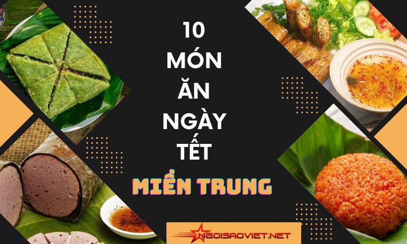 10 món ăn ngày Tết miền Trung không thể thiếu