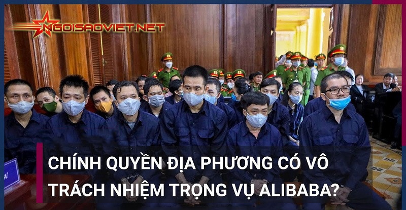 Trách nhiệm của chính quyền địa phương ở đâu trong vụ án Alibaba Việt Nam