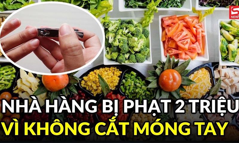 Nhà hàng bị phạt vì nhân viên không cắt móng tay 